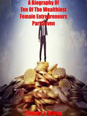 cover image of A Biography of Ten of the Wealthiest Female Entrepreneurs Part Seven